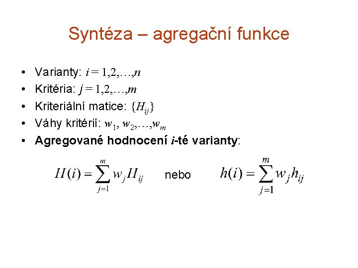 Syntéza – agregační funkce • • • Varianty: i = 1, 2, …, n