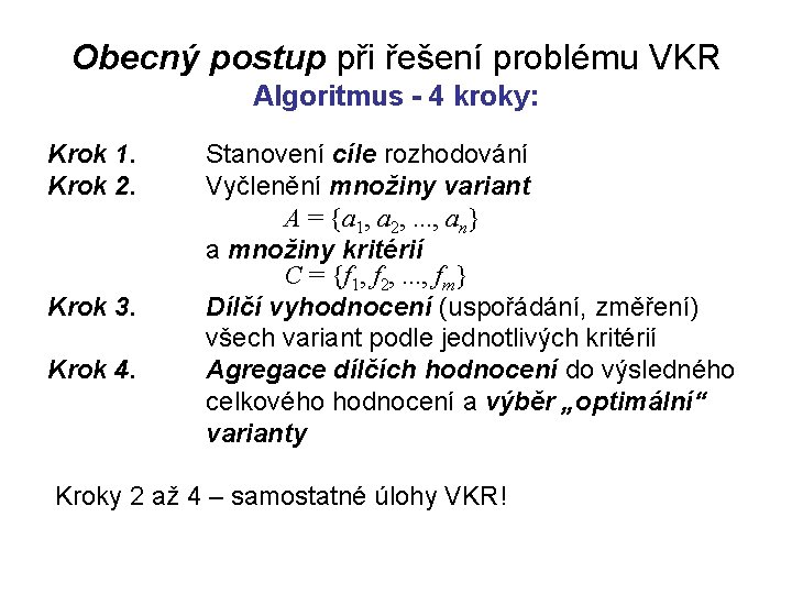 Obecný postup při řešení problému VKR Algoritmus - 4 kroky: Krok 1. Krok 2.