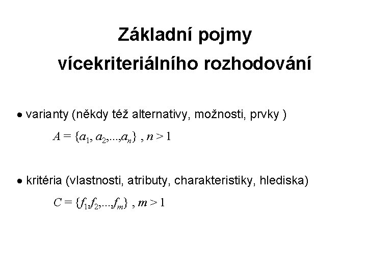 Základní pojmy vícekriteriálního rozhodování · varianty (někdy též alternativy, možnosti, prvky ) A =