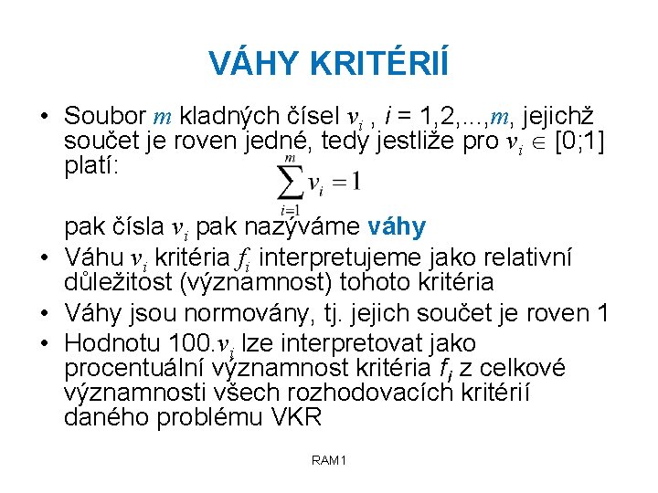 VÁHY KRITÉRIÍ • Soubor m kladných čísel vi , i = 1, 2, .