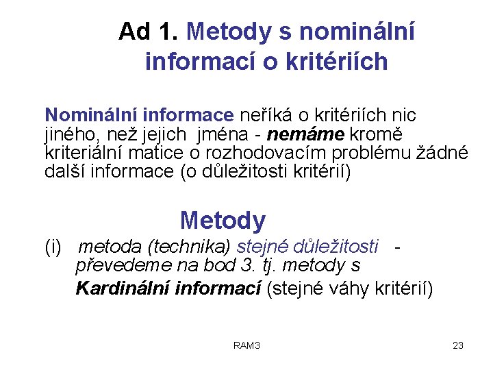 Ad 1. Metody s nominální informací o kritériích Nominální informace neříká o kritériích nic