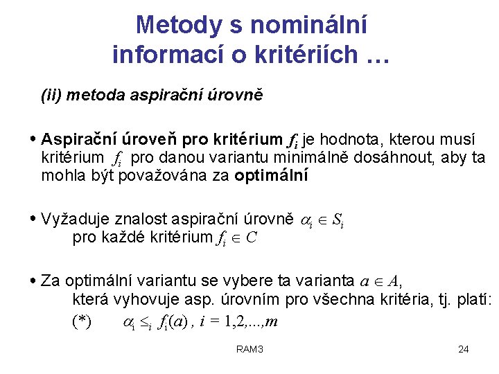 Metody s nominální informací o kritériích … (ii) metoda aspirační úrovně ● Aspirační úroveň