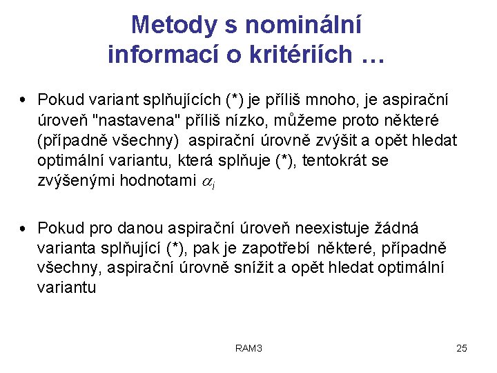 Metody s nominální informací o kritériích … ● Pokud variant splňujících (*) je příliš