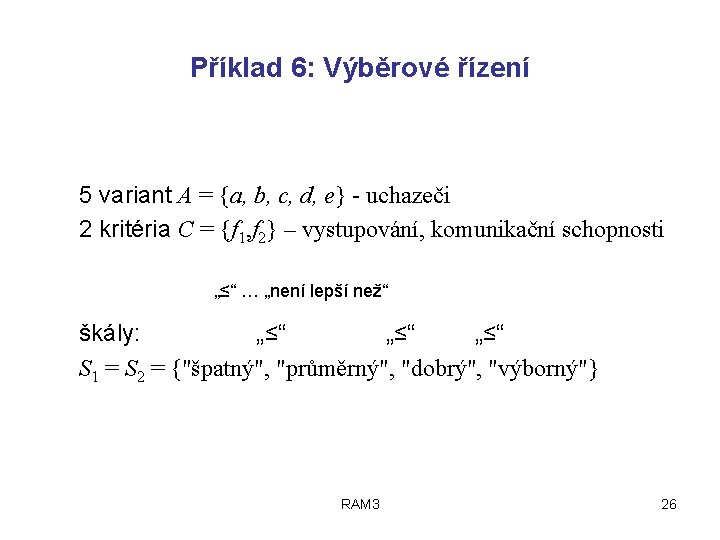 Příklad 6: Výběrové řízení 5 variant A = {a, b, c, d, e} -