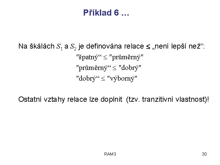 Příklad 6 … Na škálách S 1 a S 2 je definována relace „není