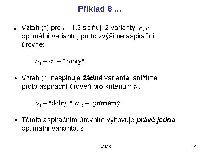 Příklad 6 … ● Vztah (*) pro i = 1, 2 splňují 2 varianty: