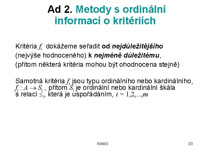  Ad 2. Metody s ordinální informací o kritériích Kritéria fi dokážeme seřadit od