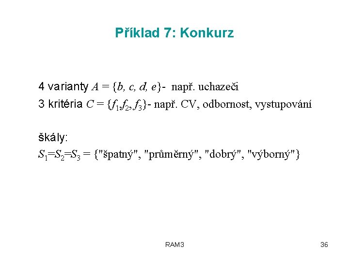 Příklad 7: Konkurz 4 varianty A = {b, c, d, e}- např. uchazeči 3