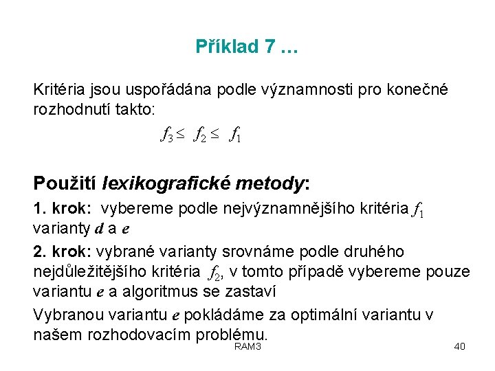 Příklad 7 … Kritéria jsou uspořádána podle významnosti pro konečné rozhodnutí takto: f 3