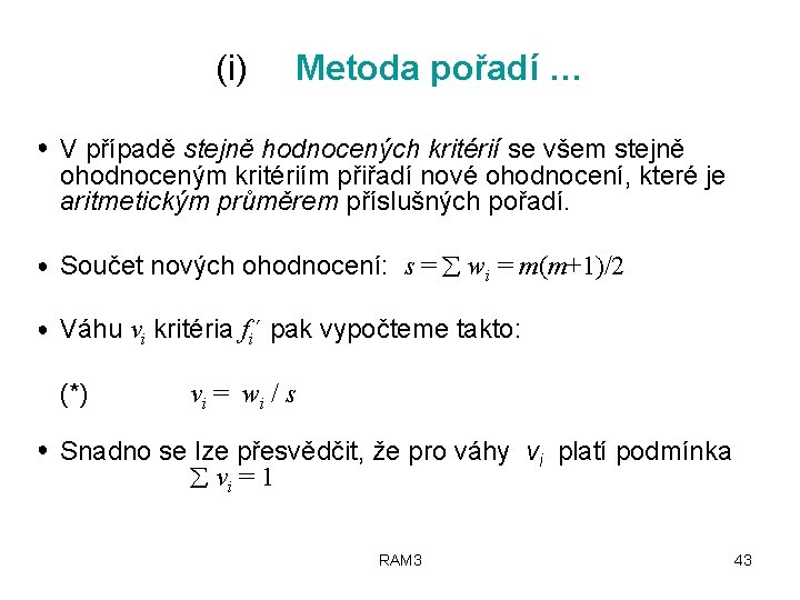 (i) Metoda pořadí … ● V případě stejně hodnocených kritérií se všem stejně ohodnoceným