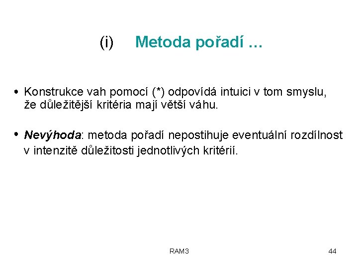 (i) Metoda pořadí … ● Konstrukce vah pomocí (*) odpovídá intuici v tom smyslu,
