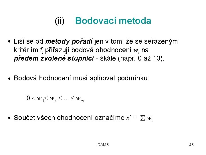 (ii) Bodovací metoda ● Liší se od metody pořadí jen v tom, že se