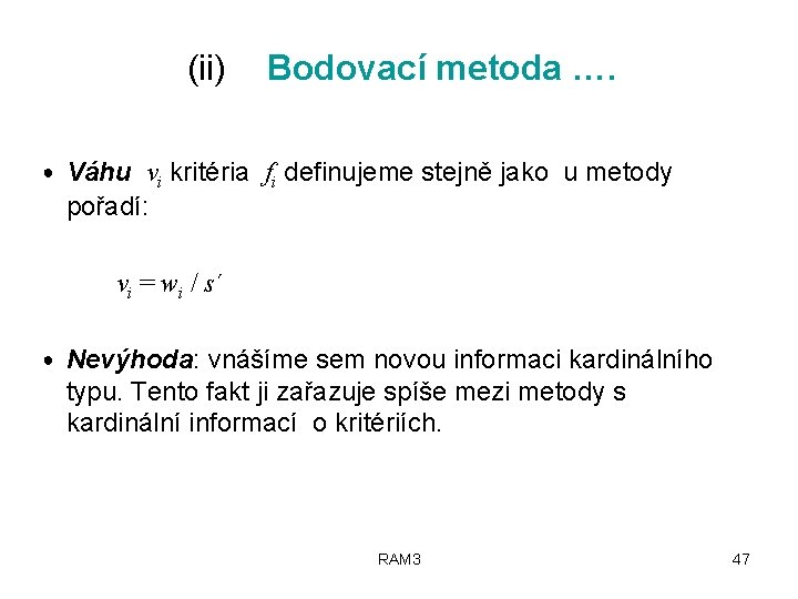 (ii) Bodovací metoda …. ● Váhu vi kritéria fi definujeme stejně jako u metody