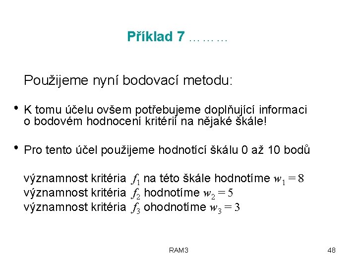 Příklad 7 ……… Použijeme nyní bodovací metodu: ● K tomu účelu ovšem potřebujeme doplňující