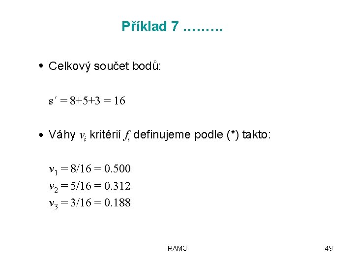 Příklad 7 ……… ● Celkový součet bodů: s´ = 8+5+3 = 16 ● Váhy