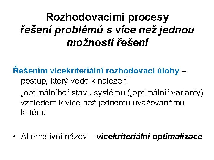 Rozhodovacími procesy řešení problémů s více než jednou možností řešení Řešením vícekriteriální rozhodovací úlohy