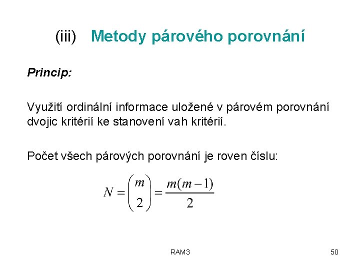 (iii) Metody párového porovnání Princip: Využití ordinální informace uložené v párovém porovnání dvojic kritérií