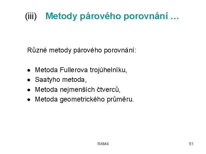 (iii) Metody párového porovnání … Různé metody párového porovnání: · · Metoda Fullerova trojúhelníku,