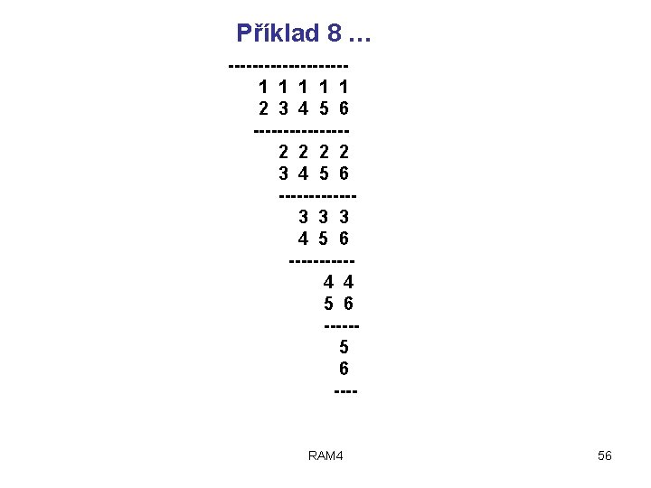 Příklad 8 … ---------- 1 1 1 2 3 4 5 6 -------- 2