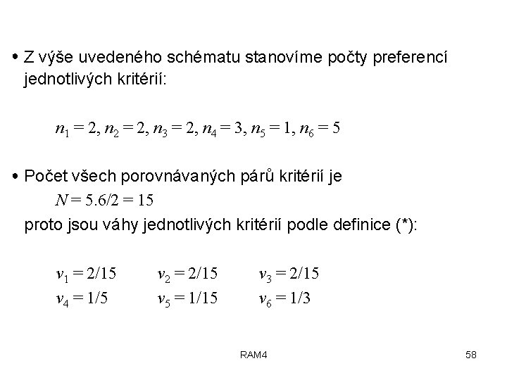 ● Z výše uvedeného schématu stanovíme počty preferencí jednotlivých kritérií: n 1 = 2,