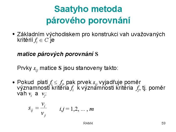 Saatyho metoda párového porovnání ● Základním východiskem pro konstrukci vah uvažovaných kritérií fi C