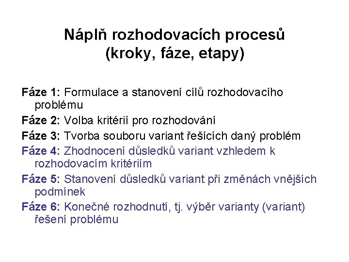 Náplň rozhodovacích procesů (kroky, fáze, etapy) Fáze 1: Formulace a stanovení cílů rozhodovacího problému
