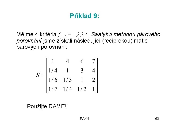 Příklad 9: Mějme 4 kritéria fi , i = 1, 2, 3, 4. Saatyho