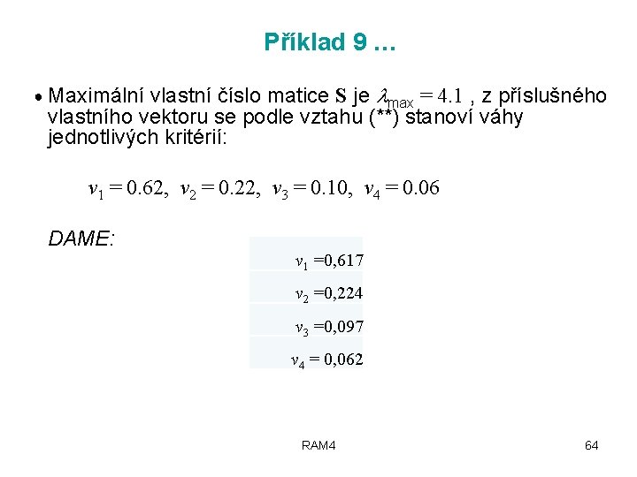 Příklad 9 … ● Maximální vlastní číslo matice S je max = 4. 1