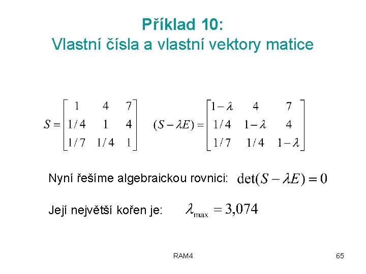 Příklad 10: Vlastní čísla a vlastní vektory matice Nyní řešíme algebraickou rovnici: Její největší
