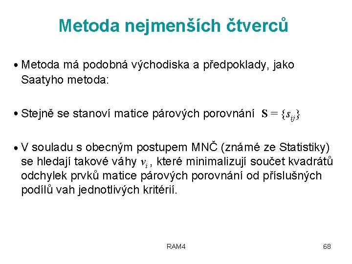 Metoda nejmenších čtverců ● Metoda má podobná východiska a předpoklady, jako Saatyho metoda: ●