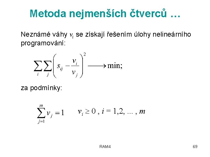 Metoda nejmenších čtverců … Neznámé váhy vi se získají řešením úlohy nelineárního programování: za