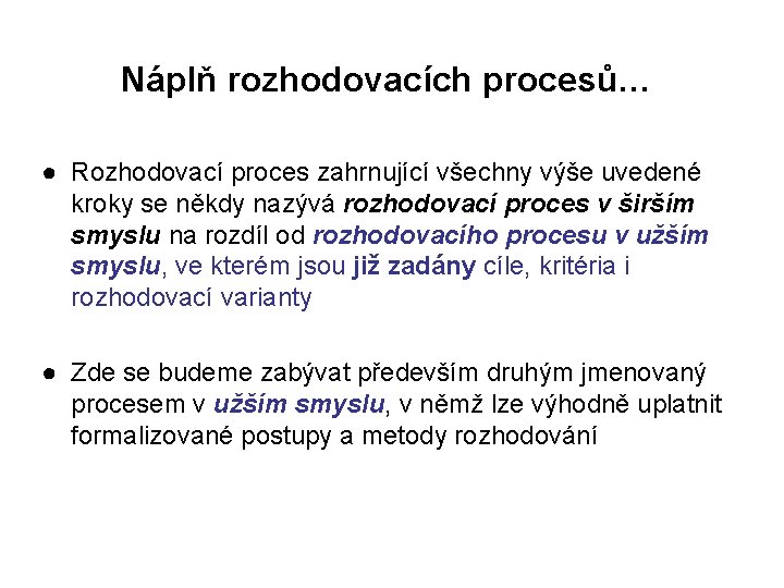 Náplň rozhodovacích procesů… ● Rozhodovací proces zahrnující všechny výše uvedené kroky se někdy nazývá