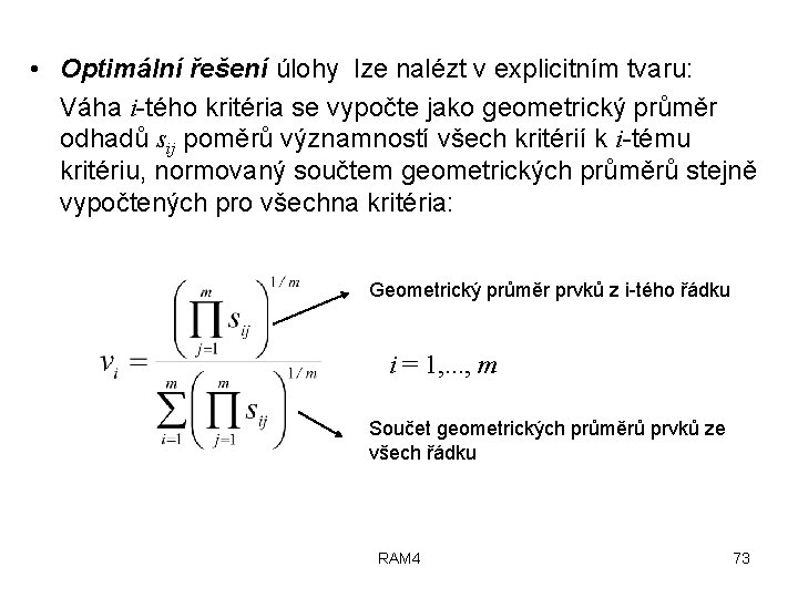  • Optimální řešení úlohy lze nalézt v explicitním tvaru: Váha i-tého kritéria se
