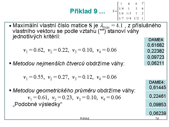 Příklad 9 … ● Maximální vlastní číslo matice S je max = 4. 1