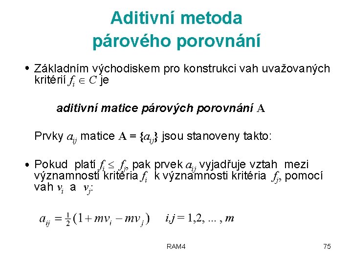 Aditivní metoda párového porovnání ● Základním východiskem pro konstrukci vah uvažovaných kritérií fi C