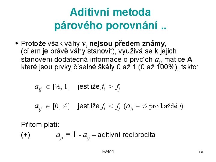 Aditivní metoda párového porovnání. . ● Protože však váhy v nejsou předem známy, (cílem