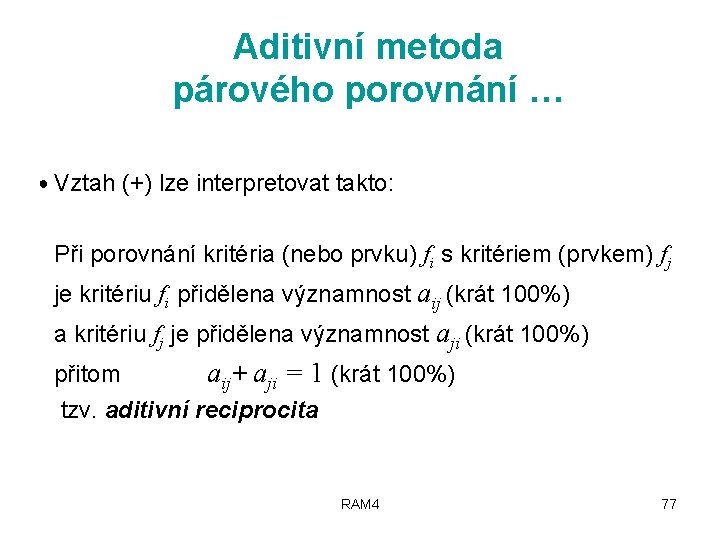 Aditivní metoda párového porovnání … ● Vztah (+) lze interpretovat takto: Při porovnání kritéria