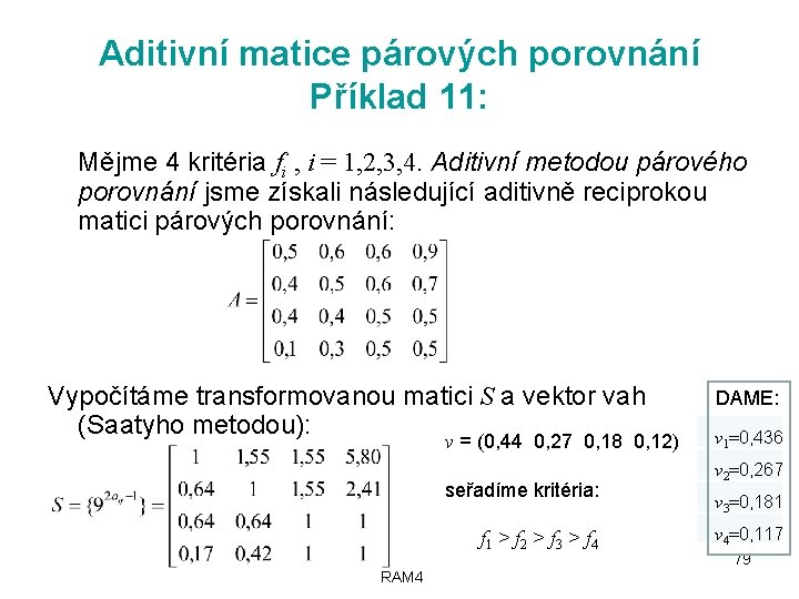 Aditivní matice párových porovnání Příklad 11: Mějme 4 kritéria fi , i = 1,