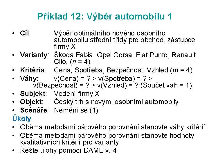 Příklad 12: Výběr automobilu 1 • Cíl: Výběr optimálního nového osobního automobilu střední třídy