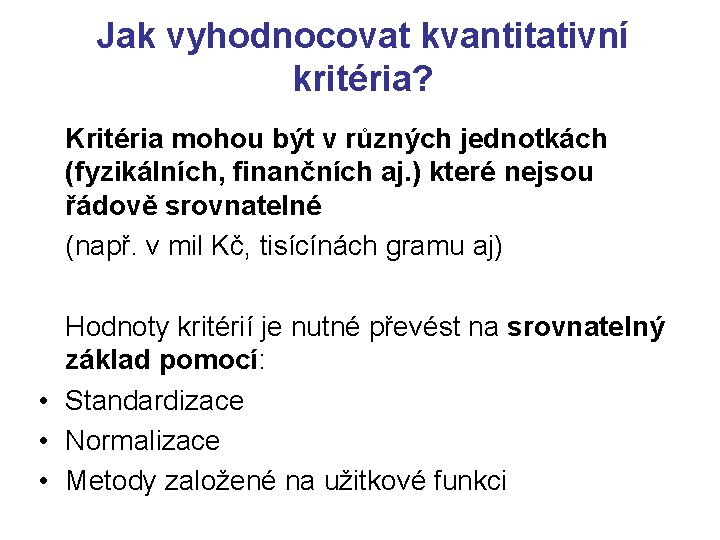 Jak vyhodnocovat kvantitativní kritéria? Kritéria mohou být v různých jednotkách (fyzikálních, finančních aj. )