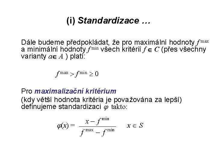 (i) Standardizace … Dále budeme předpokládat, že pro maximální hodnoty f max a minimální