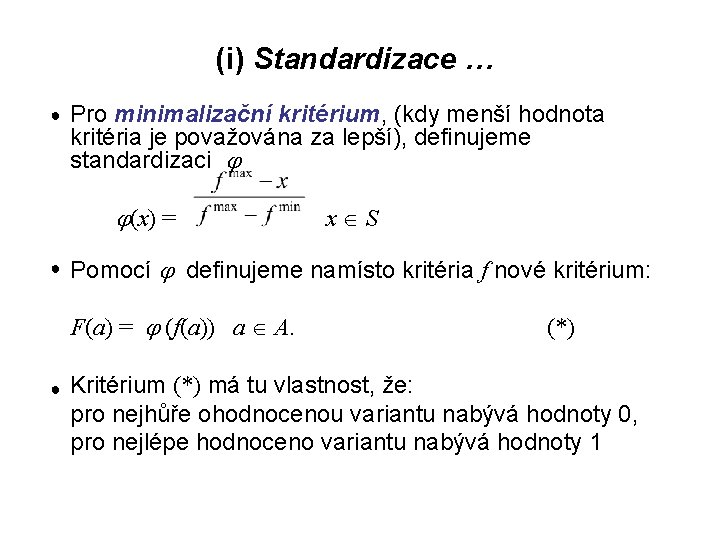 (i) Standardizace … ● Pro minimalizační kritérium, (kdy menší hodnota kritéria je považována za