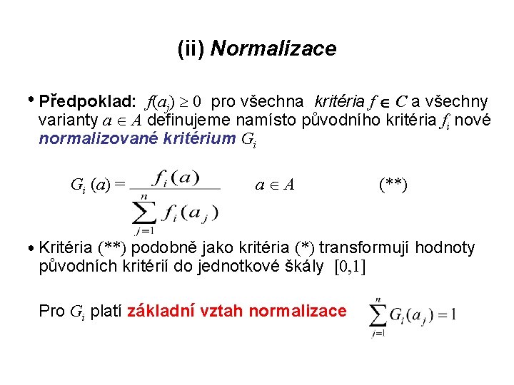 (ii) Normalizace ● Předpoklad: f(a ) 0 pro všechna kritéria f C a všechny