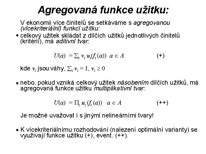 Agregovaná funkce užitku: V ekonomii více činitelů se setkáváme s agregovanou (vícekriteriální) funkcí užitku: