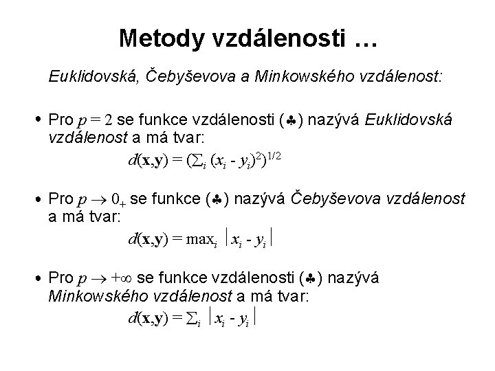 Metody vzdálenosti … Euklidovská, Čebyševova a Minkowského vzdálenost: ● Pro p = 2 se