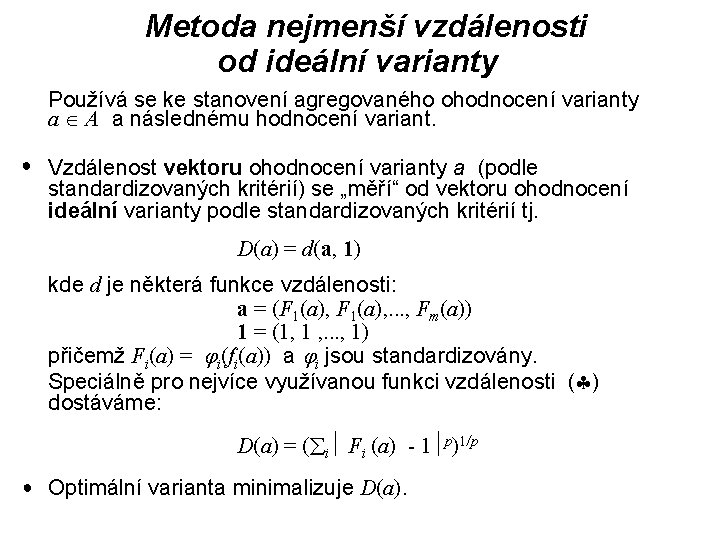  Metoda nejmenší vzdálenosti od ideální varianty Používá se ke stanovení agregovaného ohodnocení varianty