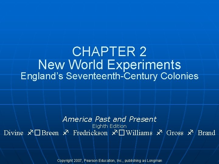 CHAPTER 2 New World Experiments England’s Seventeenth-Century Colonies America Past and Present Eighth Edition