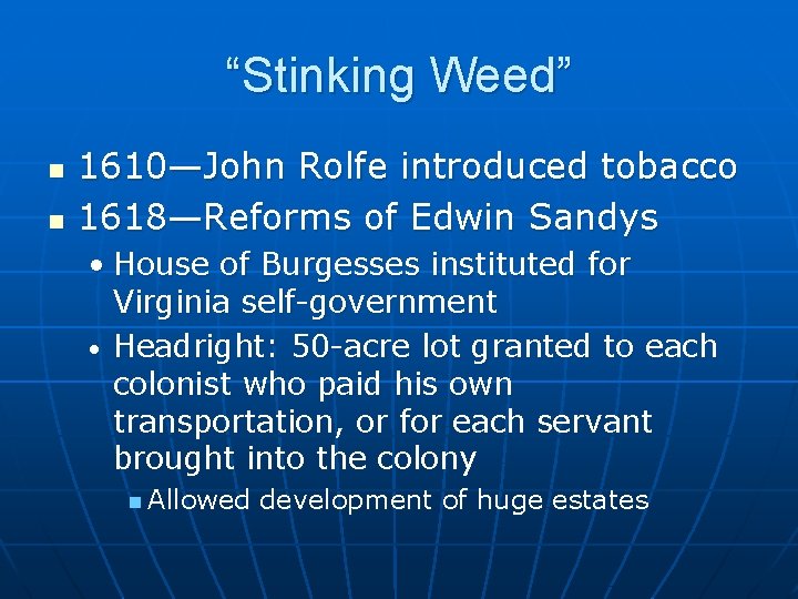 “Stinking Weed” n n 1610—John Rolfe introduced tobacco 1618—Reforms of Edwin Sandys • House