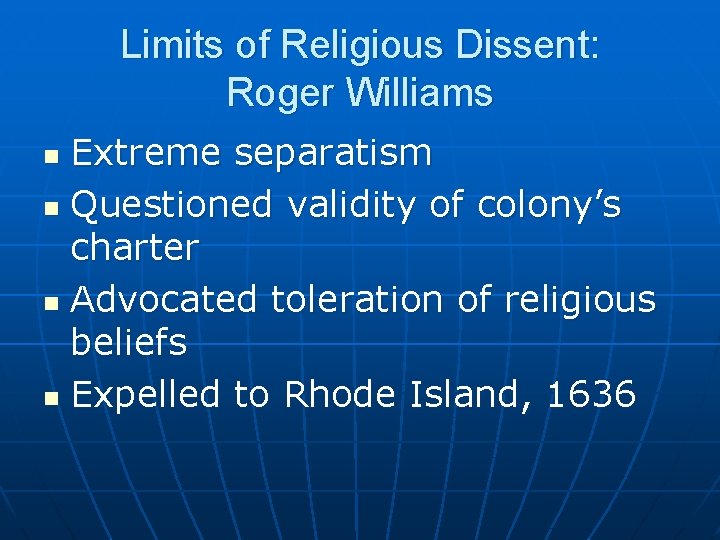 Limits of Religious Dissent: Roger Williams Extreme separatism n Questioned validity of colony’s charter