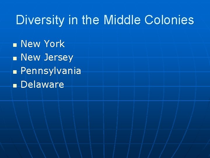 Diversity in the Middle Colonies n n New York New Jersey Pennsylvania Delaware 